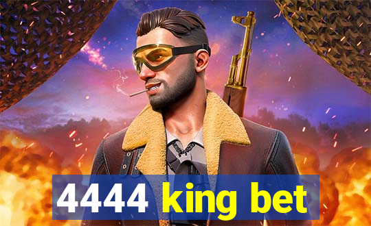 4444 king bet